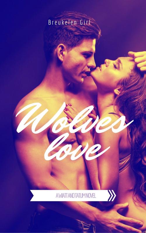 Cover of the book Wolves Love by Breukelen Girl, Breukelen Girl