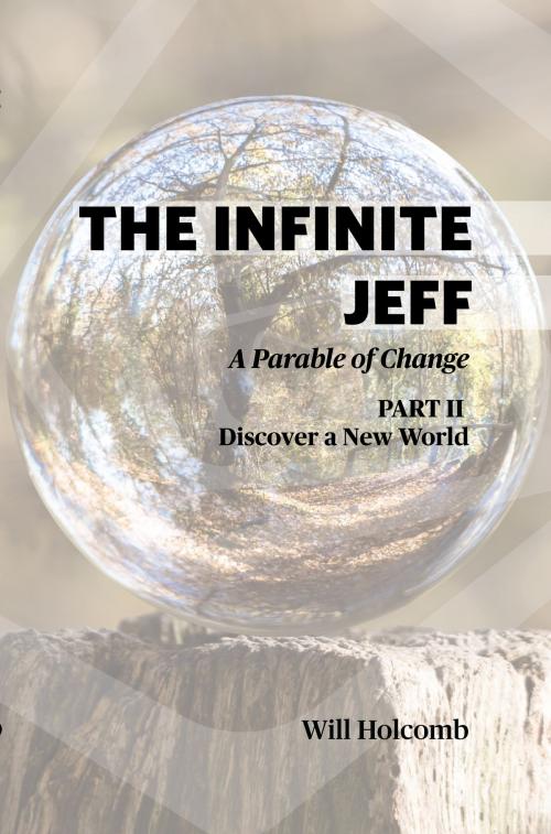 Cover of the book The Infinite Jeff (part 2): A Parable of Change by Will Holcomb, Will Holcomb