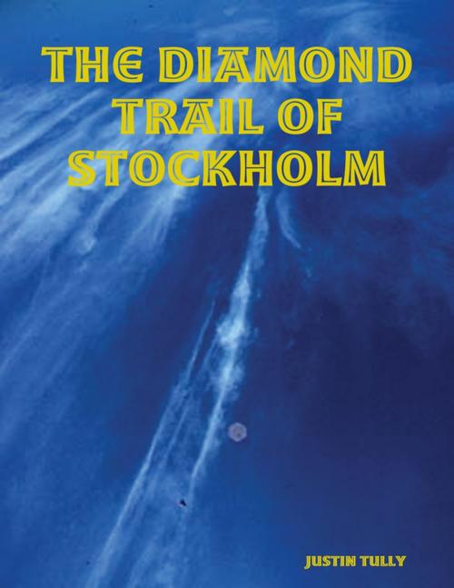 Cover of the book The Diamond Trail of Stockholm by Justin Tully, Lulu.com