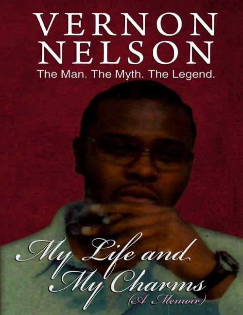 Cover of the book My Life and My Charms by Vernon Nelson, Lulu.com