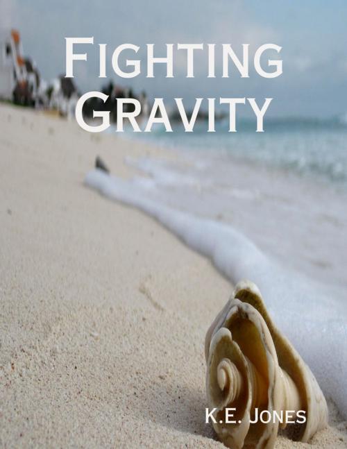 Cover of the book Fighting Gravity by K.E. Jones, Lulu.com