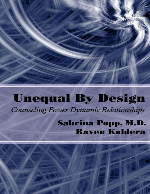 Cover of the book Unequal By Design: Counseling Power Dynamic Relationships by Raven Kaldera, Sabrina Popp, M.D., Lulu.com