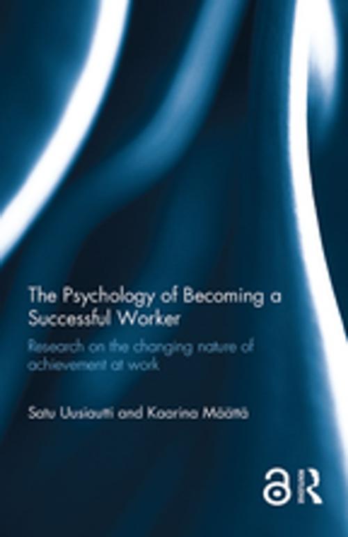 Cover of the book The Psychology of Becoming a Successful Worker (Open Access) by Satu Uusiautti, Kaarina Määttä, Taylor and Francis