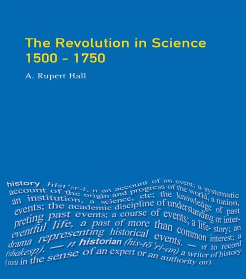 Cover of the book The Revolution in Science 1500 - 1750 by A.Rupert Hall, Taylor and Francis