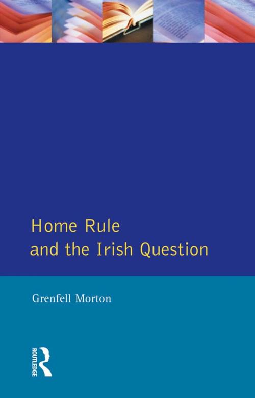 Cover of the book Home Rule and the Irish Question by Grenfell Morton, Taylor and Francis