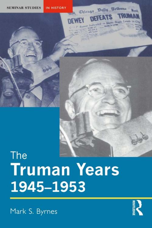 Cover of the book The Truman Years, 1945-1953 by Mark S. Byrnes, Taylor and Francis