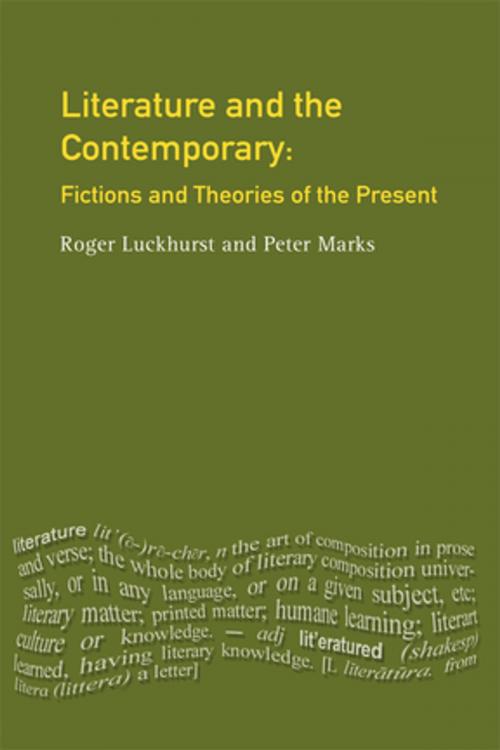 Cover of the book Literature and The Contemporary by Roger Luckhurst, Peter Marks, Taylor and Francis