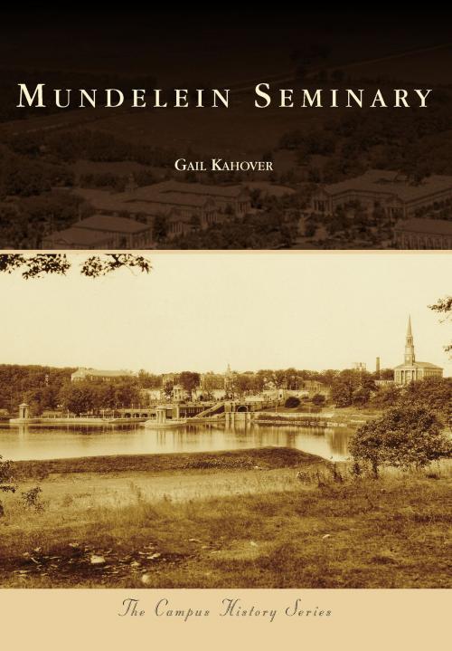 Cover of the book Mundelein Seminary by Gail Kahover, Arcadia Publishing Inc.