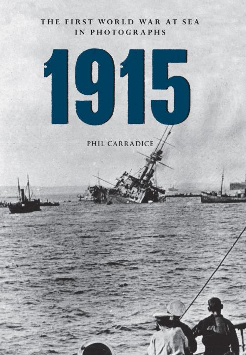 Cover of the book 1915 The First World War at Sea in Photographs by Phil Carradice, Amberley Publishing