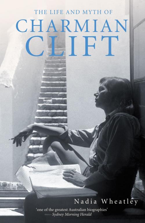 Cover of the book The Life and Myth of Charmian Clift by Nadia Wheatley, 4th Estate