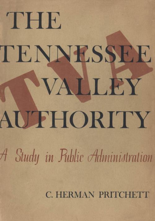Cover of the book The Tennessee Valley Authority by C. Herman Pritchett, The University of North Carolina Press