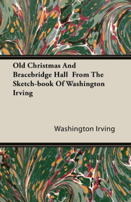 Cover of the book Old Christmas and Bracebridge Hall from the Sketch-book of Washington Irving by Washington Irving, Read Books Ltd.