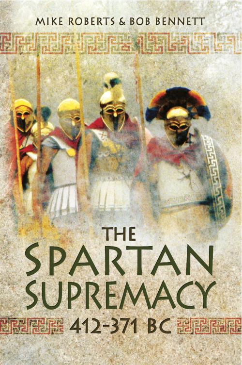 Cover of the book The Spartan Supremacy 412-371 BC by Bob Bennett, Mike Roberts, Pen and Sword