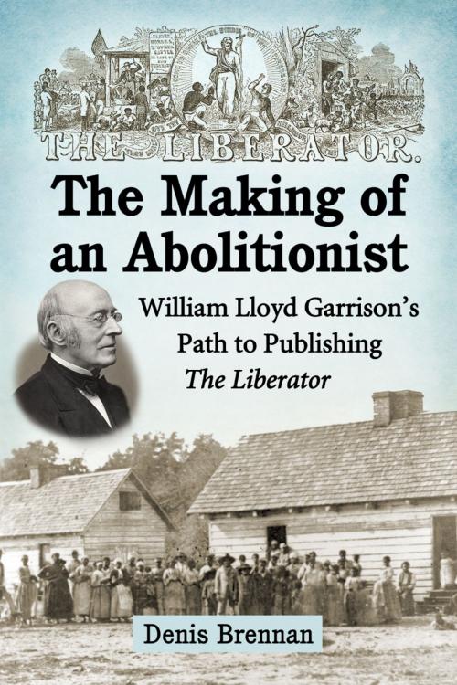 Cover of the book The Making of an Abolitionist by Denis Brennan, McFarland & Company, Inc., Publishers