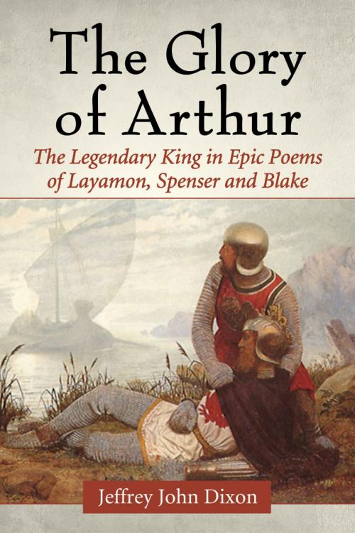 Cover of the book The Glory of Arthur by Jeffrey John Dixon, McFarland & Company, Inc., Publishers