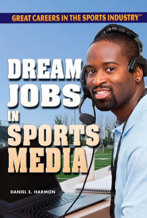 Cover of the book Dream Jobs in Sports Media by Daniel E. Harmon, The Rosen Publishing Group, Inc