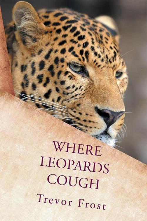 Cover of the book Where Leopards Cough by Trevor Frost, Partridge Publishing Africa