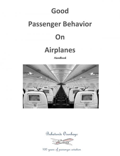 Cover of the book Good Passenger Behavior on Airplanes by Babatunde Osunbayo, BookBaby