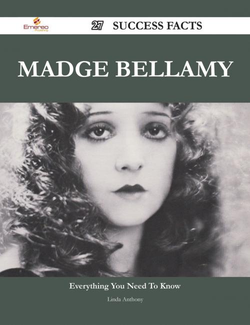 Cover of the book Madge Bellamy 27 Success Facts - Everything you need to know about Madge Bellamy by Linda Anthony, Emereo Publishing