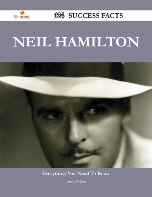 Cover of the book Neil Hamilton 124 Success Facts - Everything you need to know about Neil Hamilton by Janice Walton, Emereo Publishing