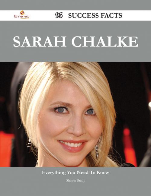 Cover of the book Sarah Chalke 95 Success Facts - Everything you need to know about Sarah Chalke by Shawn Brady, Emereo Publishing