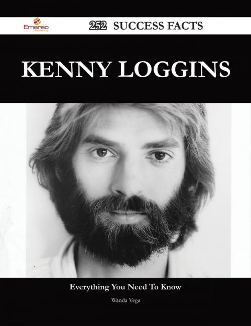 Cover of the book Kenny Loggins 252 Success Facts - Everything you need to know about Kenny Loggins by Wanda Vega, Emereo Publishing