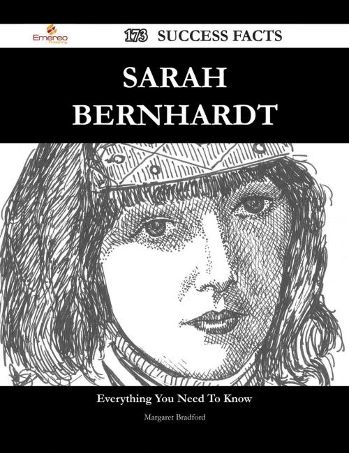 Cover of the book Sarah Bernhardt 173 Success Facts - Everything you need to know about Sarah Bernhardt by Margaret Bradford, Emereo Publishing
