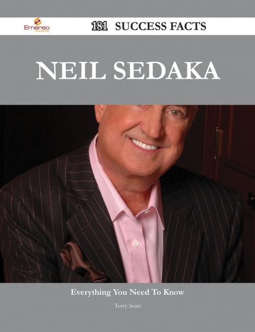 Cover of the book Neil Sedaka 181 Success Facts - Everything you need to know about Neil Sedaka by Terry Sears, Emereo Publishing