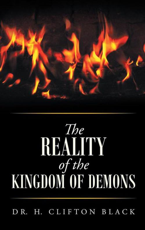 Cover of the book The Reality of the Kingdom of Demons by Dr. H. Clifton Black, WestBow Press