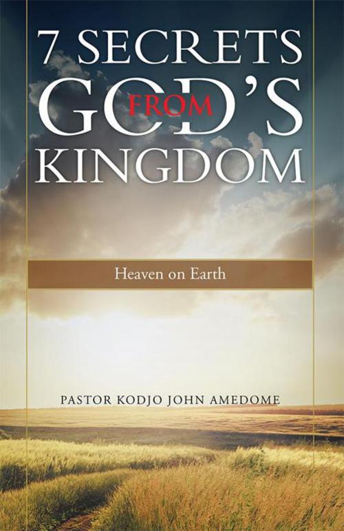 Cover of the book 7 Secrets from God’S Kingdom by Pastor Kodjo John Amedome, WestBow Press