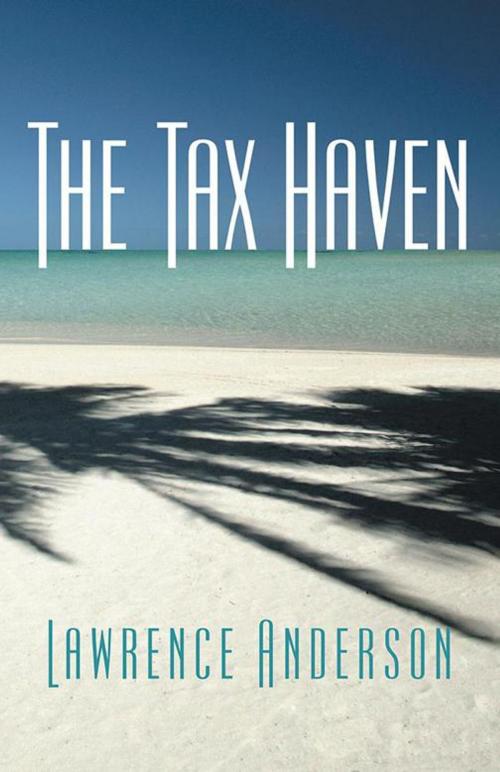 Cover of the book The Tax Haven by Lawrence Anderson, iUniverse