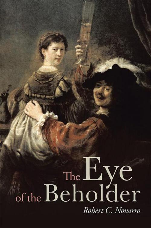 Cover of the book The Eye of the Beholder by Robert C. Novarro, AuthorHouse