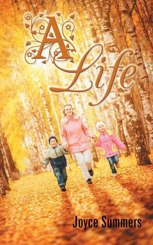 Cover of the book A Life by Joyce Summers, AuthorHouse