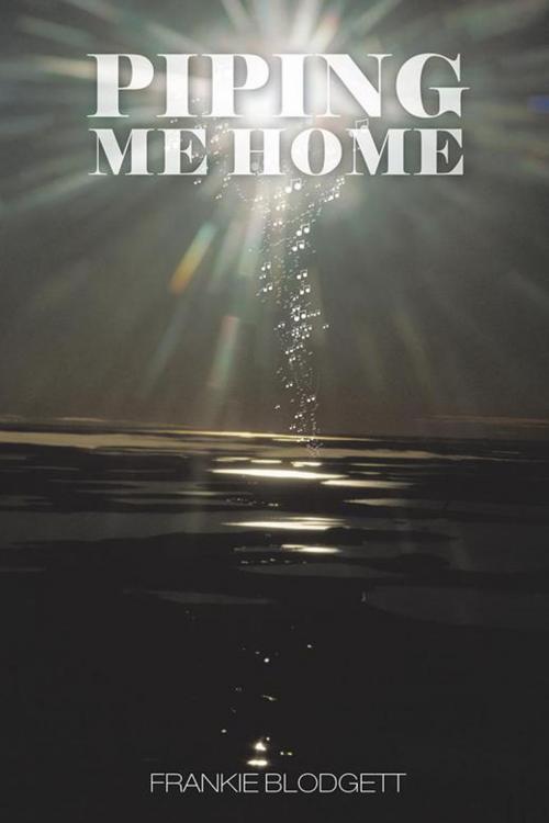 Cover of the book Piping Me Home by FRANKIE BLODGETT, AuthorHouse