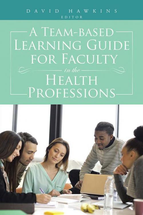 Cover of the book A Team-Based Learning Guide for Faculty in the Health Professions by Dr. David Hawkins, AuthorHouse