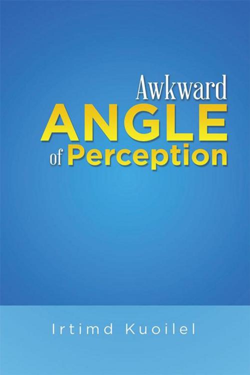 Cover of the book Awkward Angle of Perception by Irtimd Kuoilel, Xlibris US