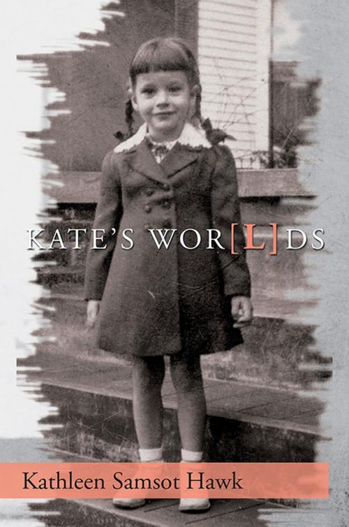 Cover of the book K a T E ’ S W O R [L] D S by Kathleen Samsot Hawk, Xlibris US