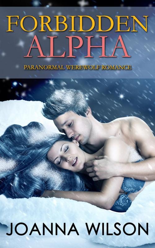 Cover of the book Forbidden Alpha (Paranormal Werewolf Romance) by Joanna Wilson, eBook Publishing World