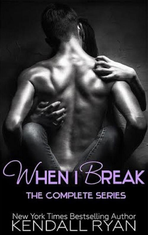 Cover of the book When I Break Boxed Set by Kendall Ryan, Kendall Ryan