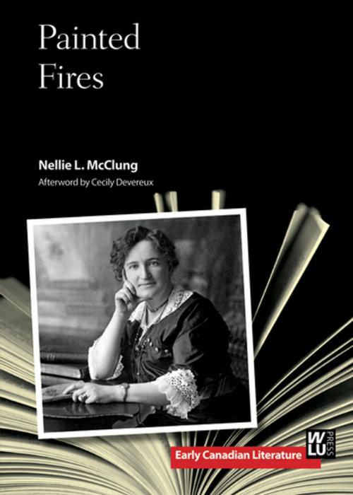 Cover of the book Painted Fires by Nellie L. McClung, Cecily Devereux, Wilfrid Laurier University Press