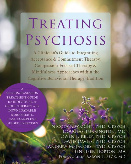 Cover of the book Treating Psychosis by Nicola P. Wright, PhD, CPsych, Douglas Turkington, MD, Owen P. Kelly, PhD, CPsych, David Davies, PhD, CPsych, Andrew M. Jacobs, PsyD, CPsych, Jennifer Hopton, MA, New Harbinger Publications