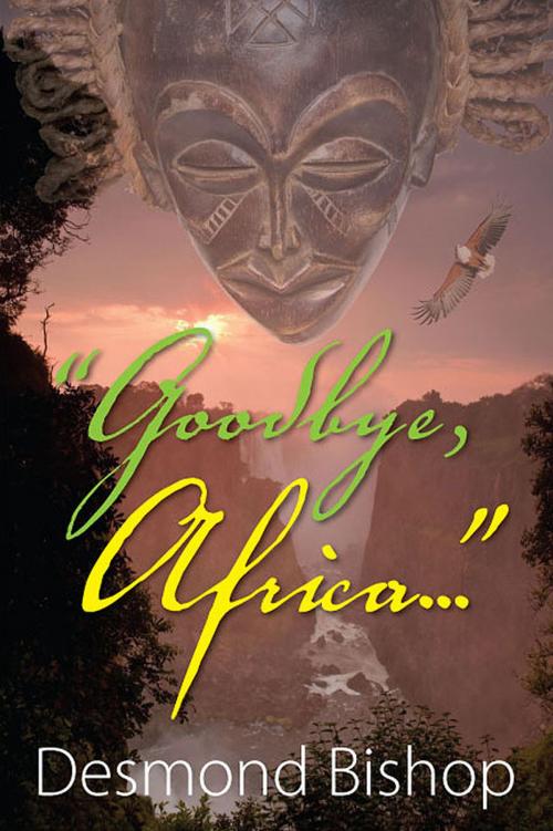 Cover of the book Goodbye, Africa by Desmond Bishop, Eloquent Books