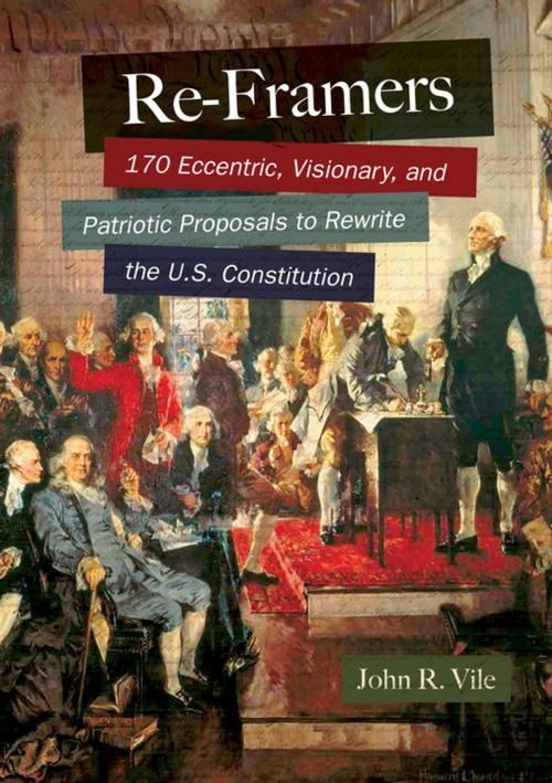 Cover of the book Re-Framers: 170 Eccentric, Visionary, and Patriotic Proposals to Rewrite the U.S. Constitution by John R. Vile, ABC-CLIO