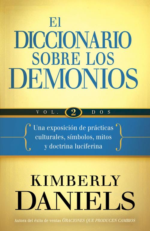 Cover of the book El Diccionario sobre los demonios - Vol. 2 by Kimberly Daniels, Charisma House
