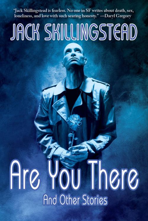 Cover of the book Are You There and Other Stories by Jack Skillingstead, Fairwood Press