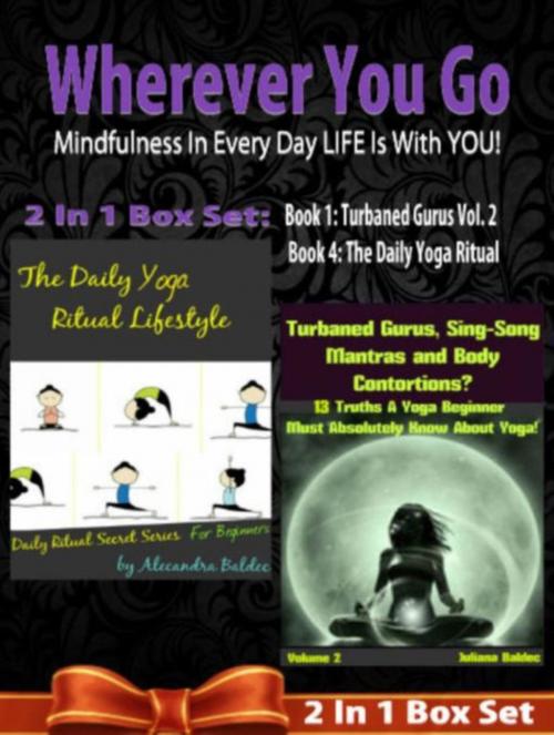 Cover of the book WHEREVER YOU GO! Mindfulness In Every Day LIFE Is With YOU! - 2 In 1 Box Set by Juliana Baldec, Inge Baum