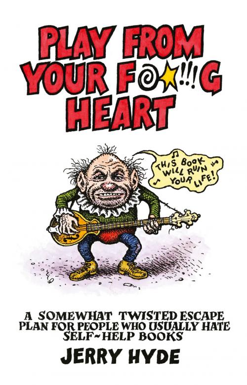 Cover of the book Play From Your Fucking Heart by Jerry Hyde, John Hunt Publishing