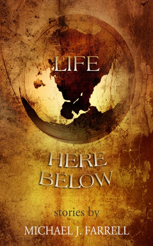 Cover of the book Life Here Below by Michael J. Farrell, New Island Books