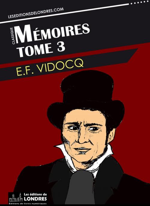 Cover of the book Mémoires- Tome 3 by Eugène-François Vidocq, Les Editions de Londres