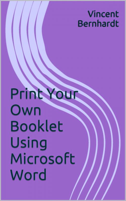 Cover of the book Print Your Own Booklet Using Microsoft Word by Vincent Bernhardt, Vincent Bernhardt